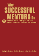What Successful Mentors Do: 81 Research-Based Strategies for New Teacher Induction, Training, and Support