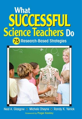 What Successful Science Teachers Do: 75 Research-Based Strategies - Glasgow, Neal A, Mr., and Cheyne, Michele C
