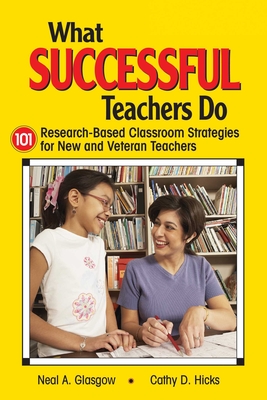 What Successful Teachers Do: 101 Research-Based Classroom Strategies for New and Veteran Teachers - Glasgow, Neal A, Mr., and Hicks, Cathy D
