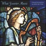 What Sweeter Music: Choral Favourites by John Rutter