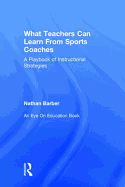 What Teachers Can Learn From Sports Coaches: A Playbook of Instructional Strategies