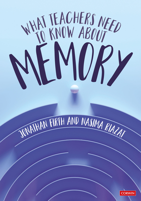 What Teachers Need to Know About Memory - Firth, Jonathan, and Riazat, Nasima