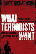 What Terrorists Want: Understanding the Terrorist Threat