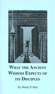 What the Ancient Wisdom Expects of Its Disciples: A Study Concerning the Mystery Schools