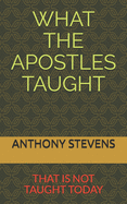 What the Apostles Taught: that is not taught today