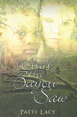 What the Bayou Saw - Lacy, Patti
