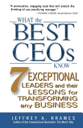 What the Best CEOs Know: 7 Exceptional Leaders and Their Lessons for Transforming Any Business