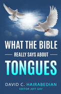 What the Bible Really Says about Tongues: Four Different Types of Speaking in Tongues