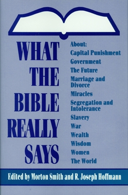 What the Bible Really Says - Smith, Morton (Editor), and Hoffmann, R Joseph (Editor)