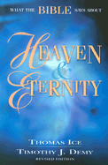What the Bible Says about Heaven and Eternity - Ice, Thomas, Ph.D., Th.M., and Demy, Timothy J, Th.M., Th.D.