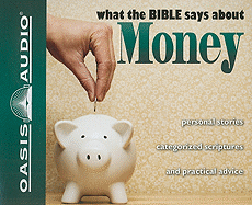 What the Bible Says about Money: Personal Stories, Categorized Scriptures, and Practical Advice