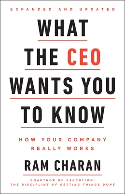 What the CEO Wants You to Know, Expanded and Updated: How Your Company Really Works - Charan, Ram