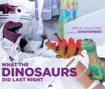 What the Dinosaurs Did Last Night - Tuma, Refe, and Tuma, Susan