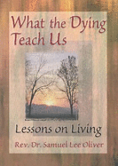 What the Dying Teach Us: Lessons on Living