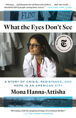 What the Eyes Don't See: A Story of Crisis, Resistance, and Hope in an American City - Hanna-Attisha, Mona