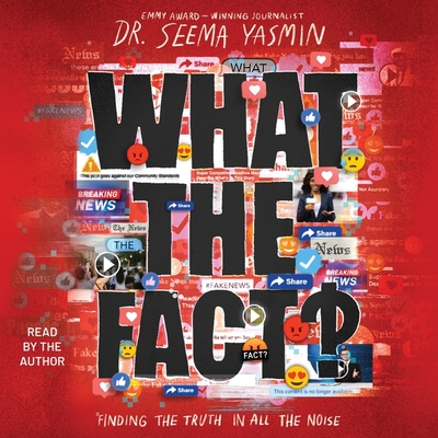What the Fact?: Finding the Truth in All the Noise - Yasmin, Seema (Read by)
