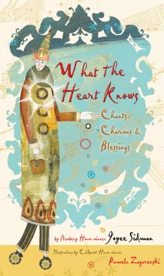 What the Heart Knows: Chants, Charms & Blessings - Sidman, Joyce