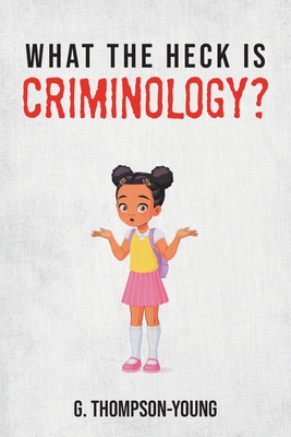 What the HECK is Criminology? - Thompson-Young, G
