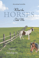 What The Horses Told Me: By Henry Sandigom