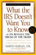 What the IRS Doesn't Want You to Know:: A CPA Reveals the Tricks of the Trade, Revised for 1998 - Kaplan, Martin, C.P.A., and Kaplan, Marty, and Weiss, Naomi