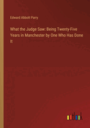 What the Judge Saw: Being Twenty-Five Years in Manchester by One Who Has Done It