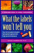 What the Labels Won't Tell You: A Consumer's Guide to Herbal Supplements