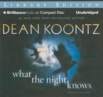 What the Night Knows - Koontz, Dean, and Weber, Steven, Professor (Read by)