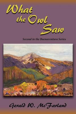 What the Owl Saw: Second in the Buenaventura Series - McFarland, Gerald W