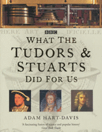 What the Tudors and Stuarts Did For Us - Hart Davis, Adam