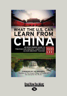 What the U.S. Can Learn from China: An Open-Minded Guide to Treating Our Greatest Competitor as Our Greatest Teacher