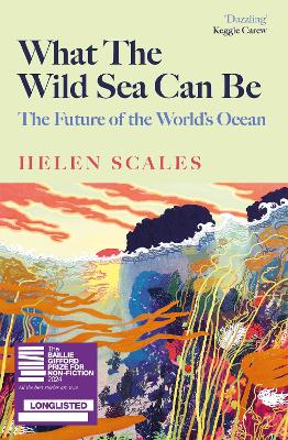 What the Wild Sea Can Be: The Future of the World's Ocean - Scales, Helen