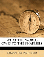 What the World Owes to the Pharisees