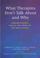 What Therapists Don't Talk about and Why: Understanding Taboos That Hurt Us and Our Clients