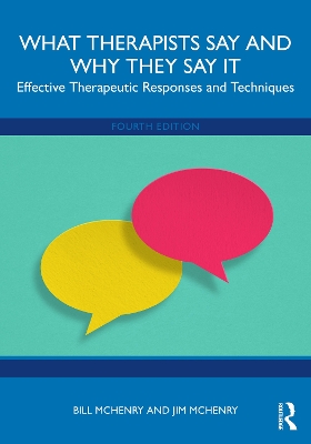 What Therapists Say and Why They Say It: Effective Therapeutic Responses and Techniques - McHenry, Bill, and McHenry, Jim