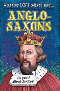What They Don't Tell You About: Anglo-Saxons