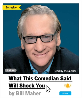 What This Comedian Said Will Shock You - Maher, Bill (Read by)