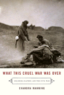 What This Cruel War Was Over: Soldiers, Slavery, and the Civil War