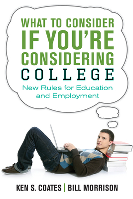 What to Consider If You're Considering College: New Rules for Education and Employment - Coates, Ken S, and Morrison, Bill