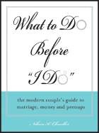 What to Do Before "I Do": The Modern Couple's Guide to Marriage, Money and Prenups