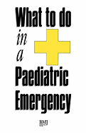 What to Do in a Paediatric Emergency