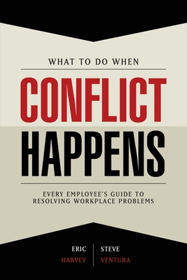 What to Do When Conflict Happens - Ventura, Steve, and Harvey, Eric