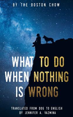 What to Do When Nothing Is Wrong - Chow, The Boston, and Vazmina, Jennifer a (Translated by)