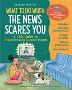 What to Do When the News Scares You: A Kid's Guide to Understanding Current Events