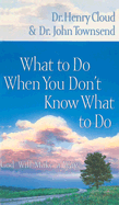 What to Do When You Don't Know What to Do: God Will Make a Way - Cloud, Henry, Dr., and Townsend, John Sims, Dr.