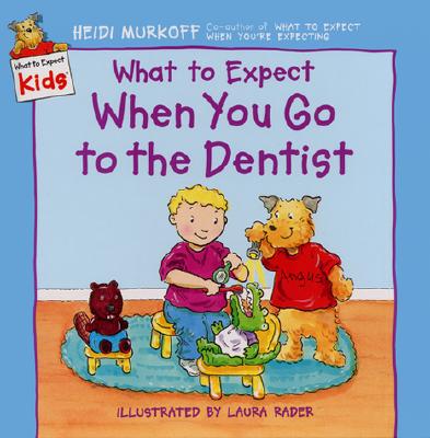 What to Expect When You Go to the Dentist - Murkoff, Heidi