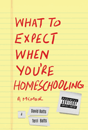 What to Expect When You're Homeschooling: A Memoir