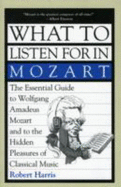 What to Listen for in Mozart - Harris, Robert