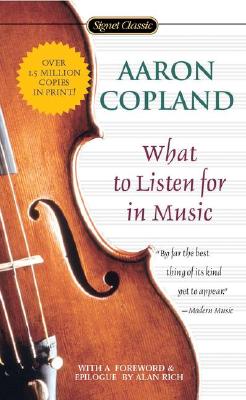 What to Listen for in Music - Copland, Aaron, and Schuman, William (Introduction by), and Rich, Alan (Foreword by)