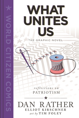 What Unites Us: The Graphic Novel - Rather, Dan, and Kirschner, Elliot