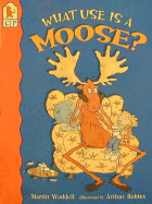 What Use is a Moose?